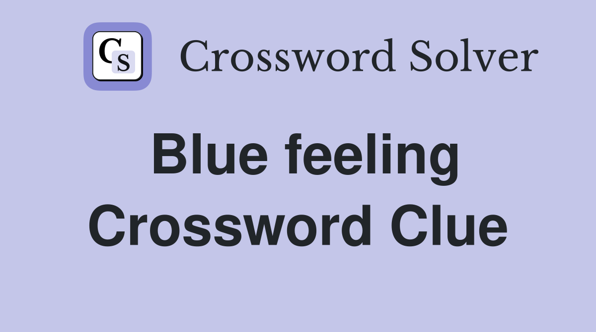 Blue feeling Crossword Clue Answers Crossword Solver
